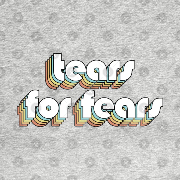 Tears For Fears - Retro Rainbow Typography Faded Style by Paxnotods